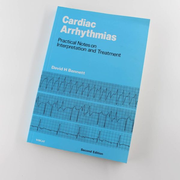 Cardiac Arrhythmias: Practical Notes on Interpretation and Treatment book by David H. Bennett ISBN: 9780723608455