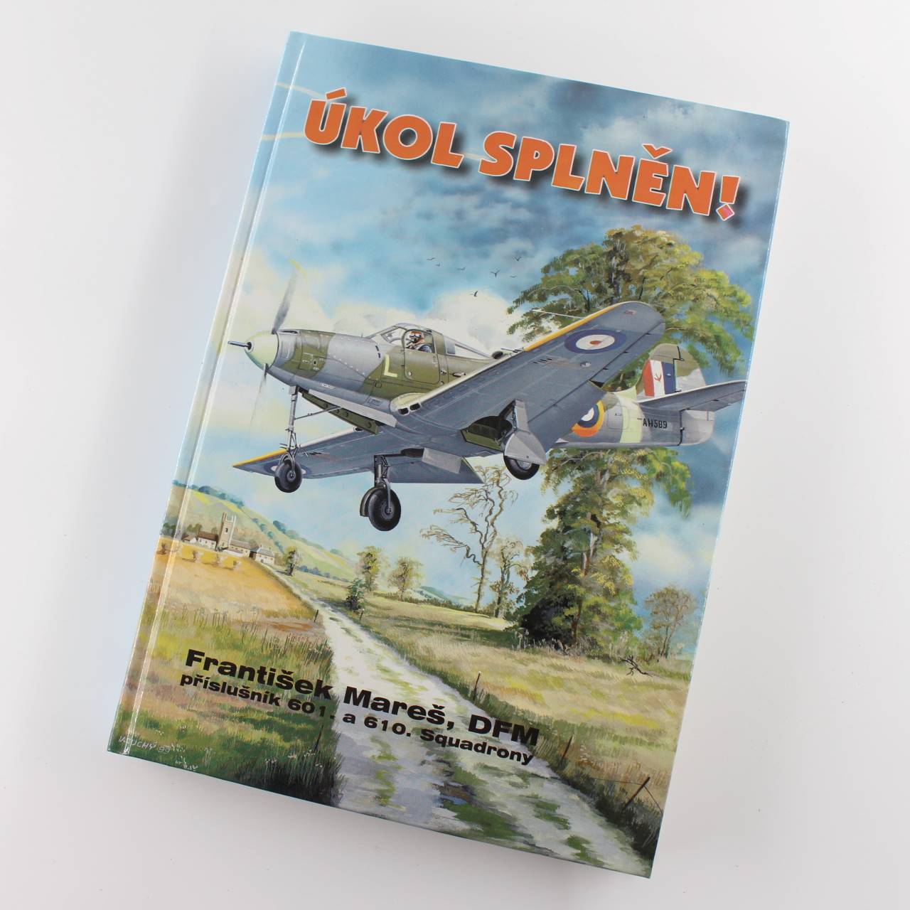 Ukol splnen (Task completed) Frantisek Mares DPM member of the 601st and 610th Squadrons book by Frantisek Mares ISBN: 9788085280562