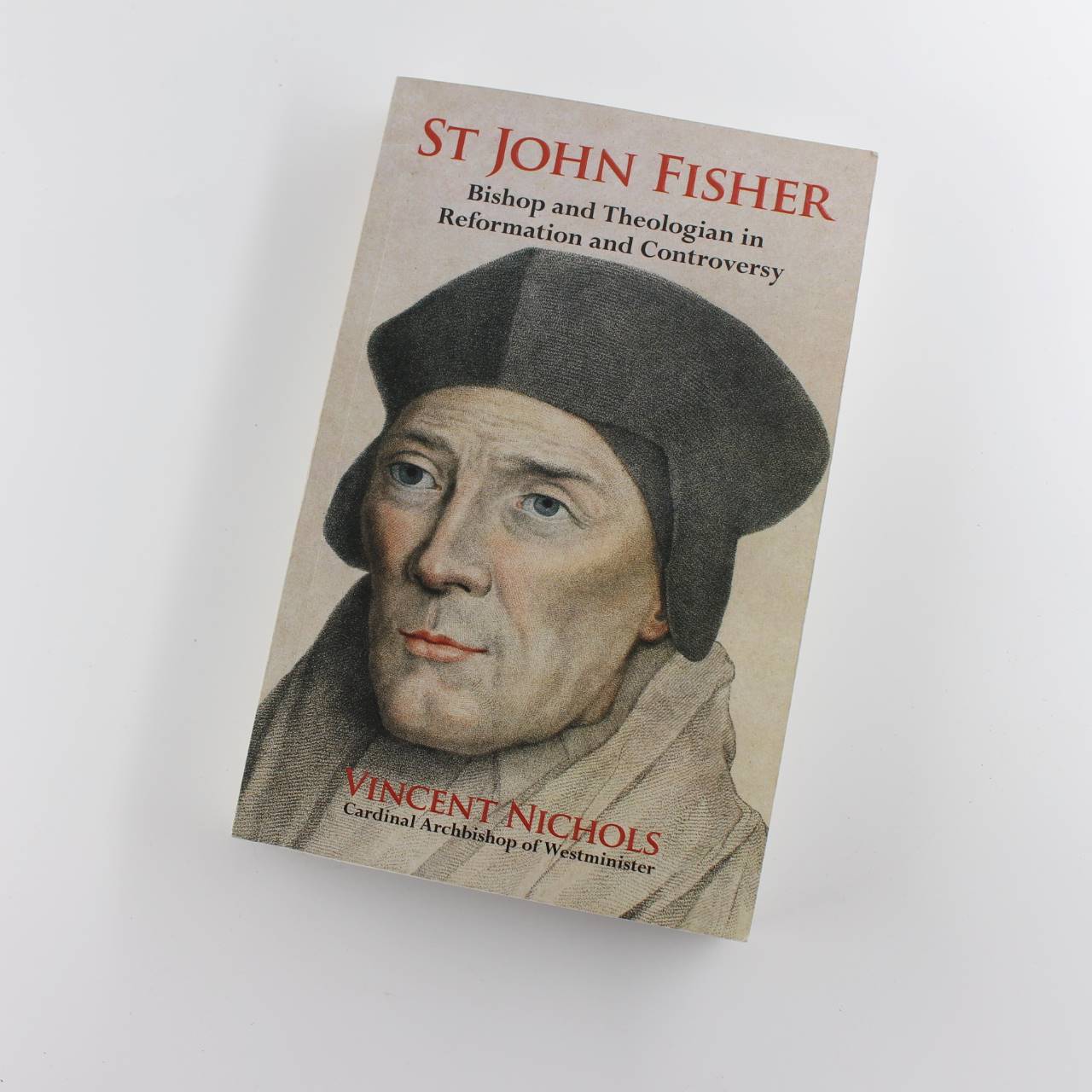 St John Fisher: Bishop and Theologian in Reformation and Controversy book by Vincent Nichols ISBN: 9781906278175