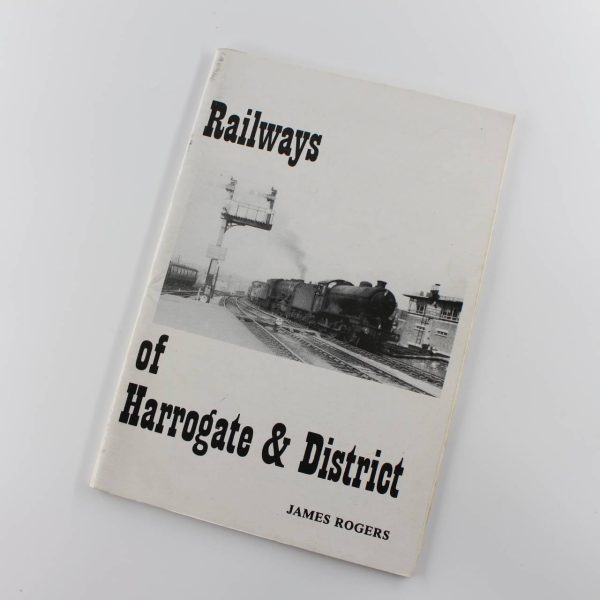 The Railways of Harrogate and District book by James Rogers ISBN: 9781873513330