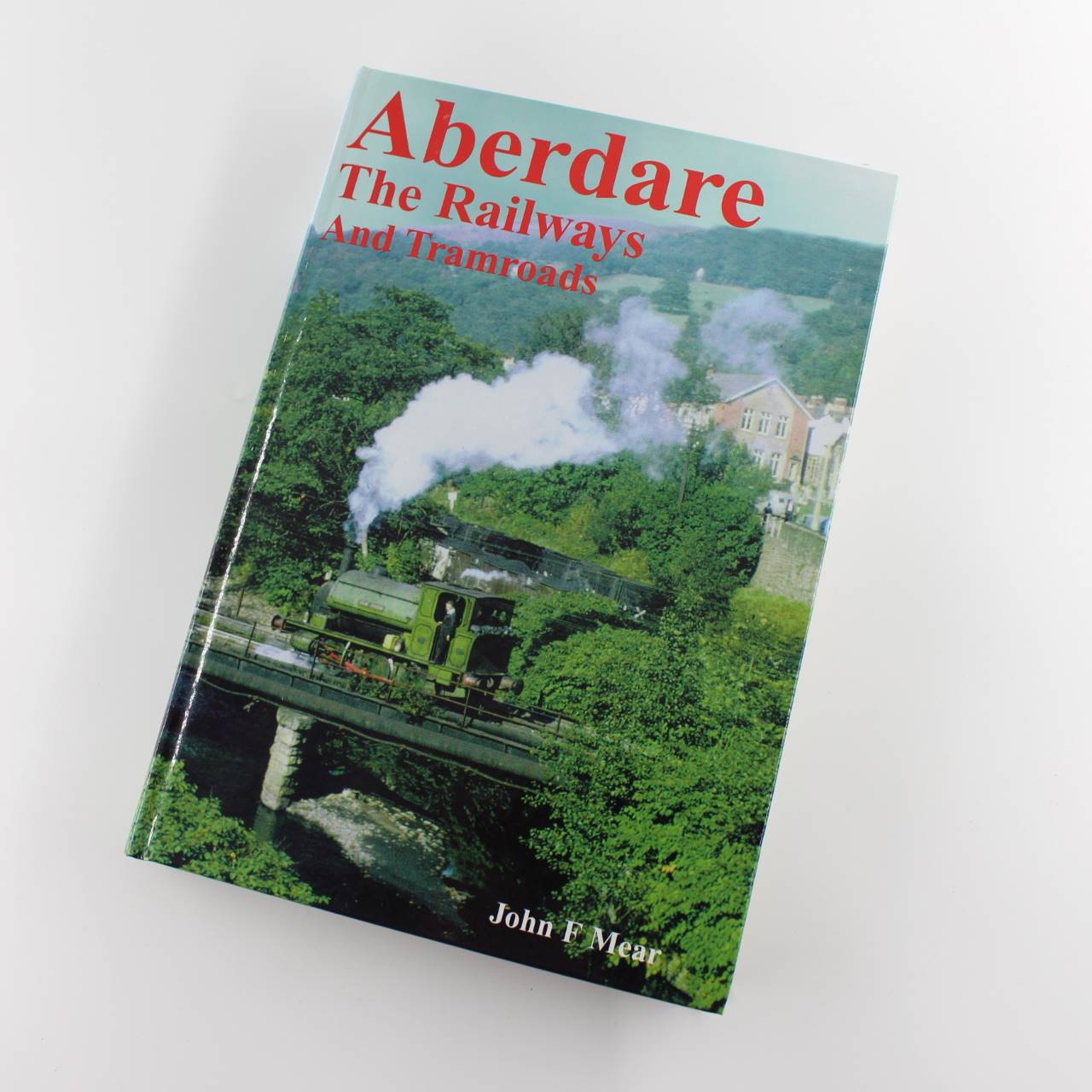 Aberdare: The Railways and Tramroads book by John Frederick Mear ISBN: 9780951852415