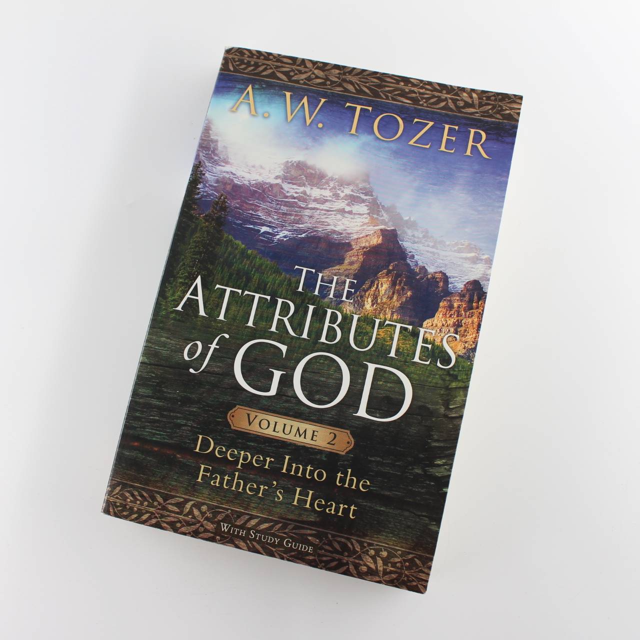 The Attributes of God Volume 2: Deeper into the Father’s Heart book by A. W. Tozer David Fessenden ISBN: 9781600661389