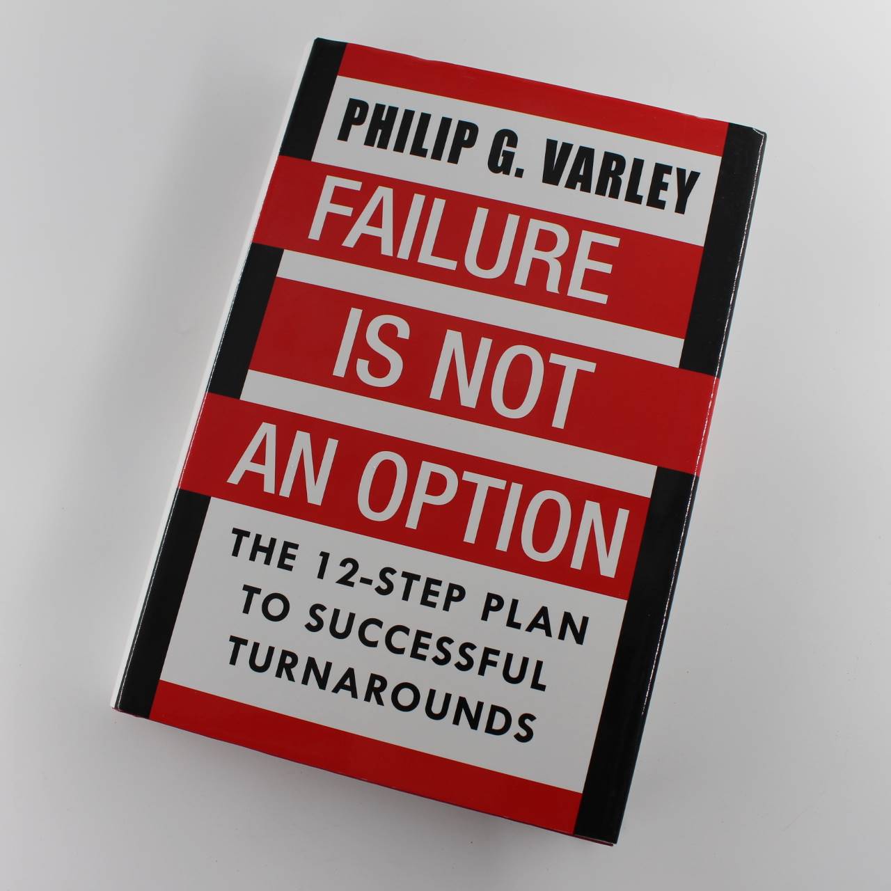 Failure is Not an Option: The 12-Step Plan to Successful Turnarounds book by Philip G Varley ISBN: 9781885331373