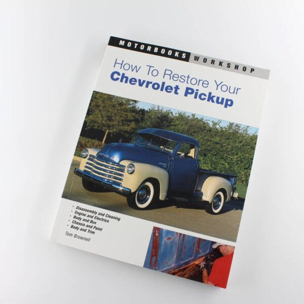 How to Restore Your Chevrolet Pickup (Motorbooks Workshop) book by Tom Brownell ISBN: 9780760316344