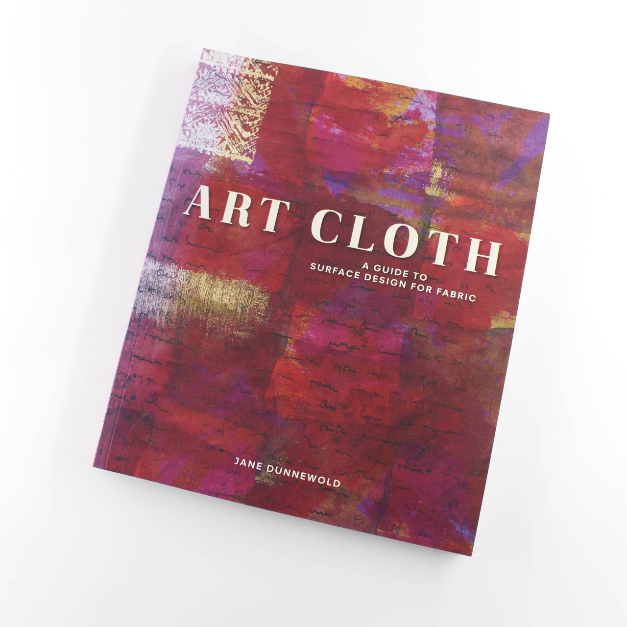 Art Cloth: A Guide to Surface Design for Fabric book by Jane Dunnewold ISBN: 9781596681958