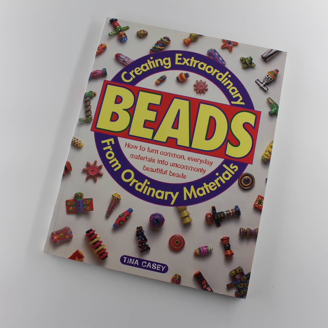 Creating Extraordinary Beads from Ordinary Material book by Tina Casey  ISBN: 9780891347637