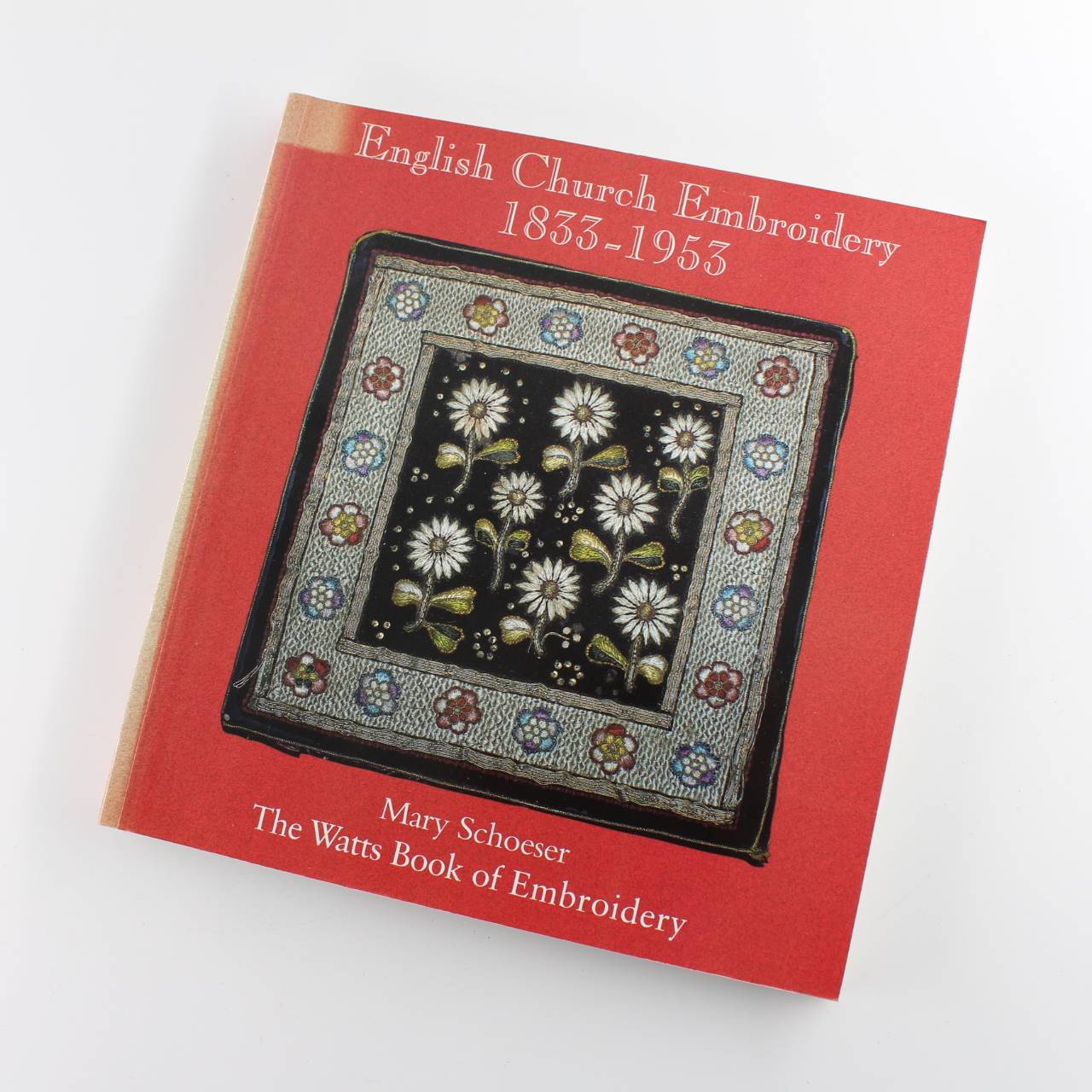 English Church Embroidery 1833-1953: The Watts Book of Embroidery book by Mary Schoeser?Cynthia Weaver ISBN: 9780953326501