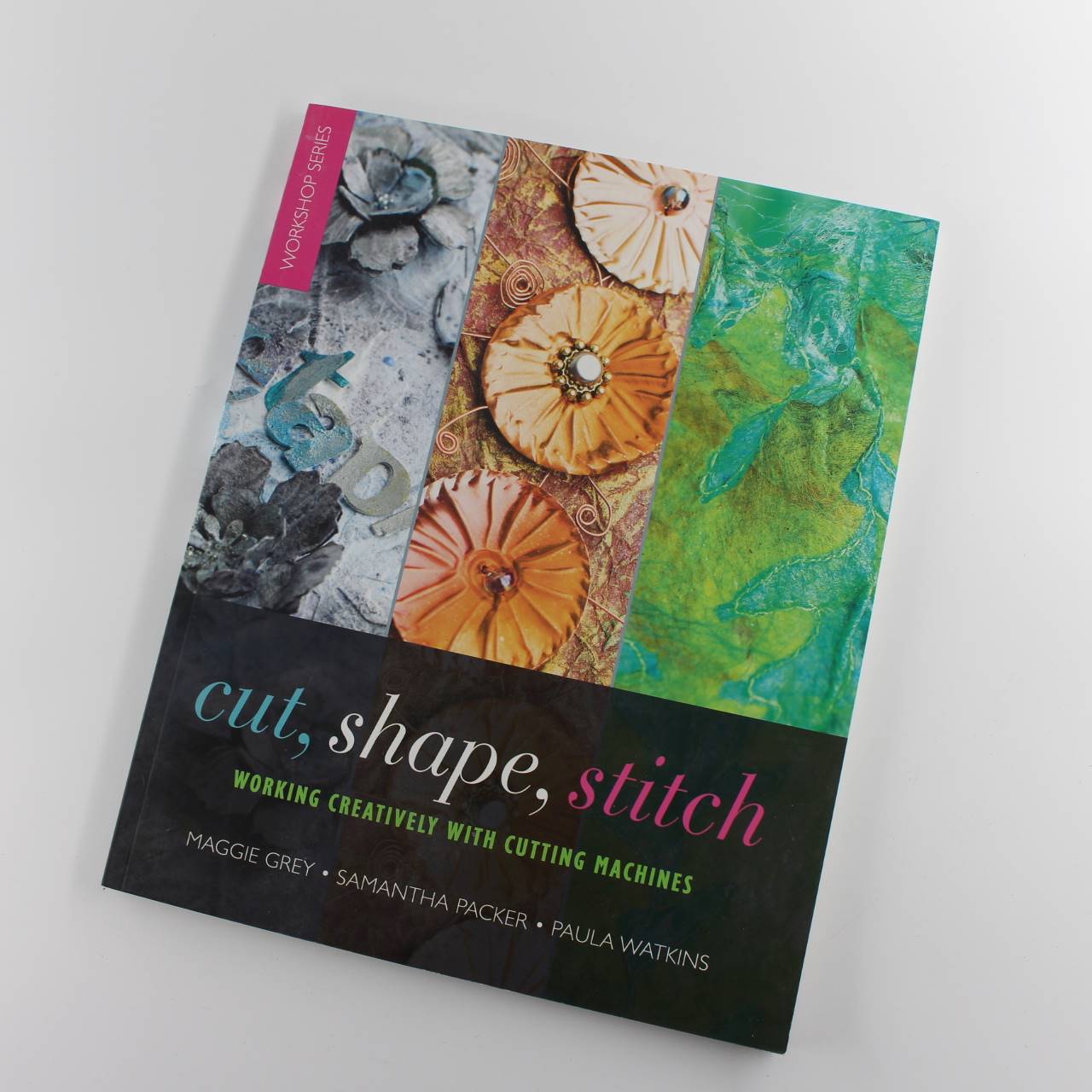 Cut Shape Stitch: Working Creatively with Cutting Machines book by Maggie Grey Sam Packer ISBN: 9780957441323