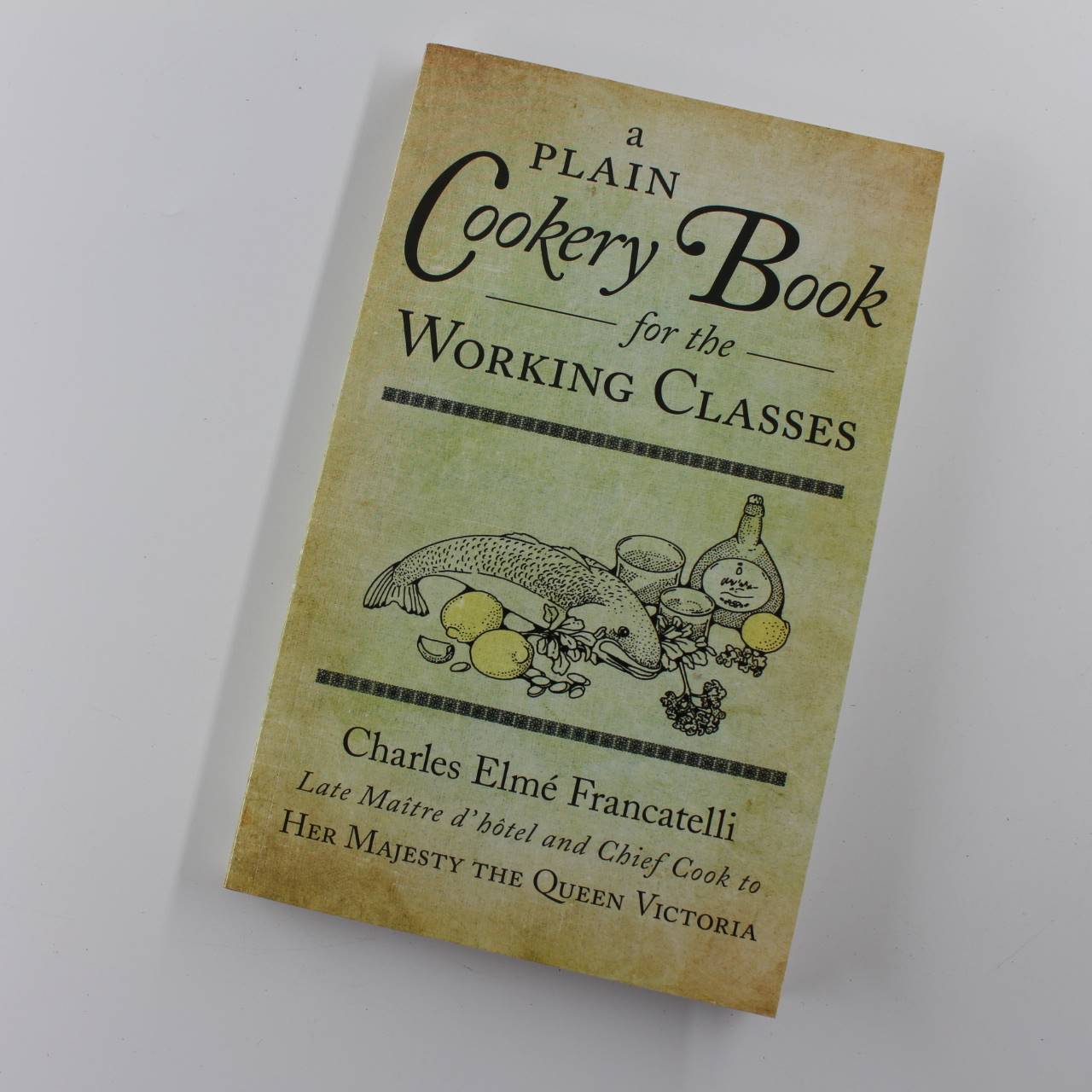 A Plain Cookery Book for the Working Classes book by Charles Elm? Francatelli  ISBN: 9780752459059