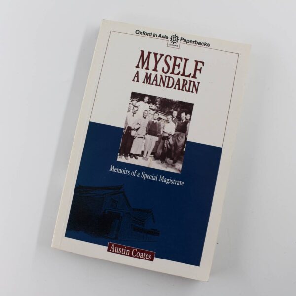 Myself a Mandarin: Memoirs of a Special Magistrate (Oxford in Asia Paperbacks) book by Austin Coates  ISBN: 9780195841992