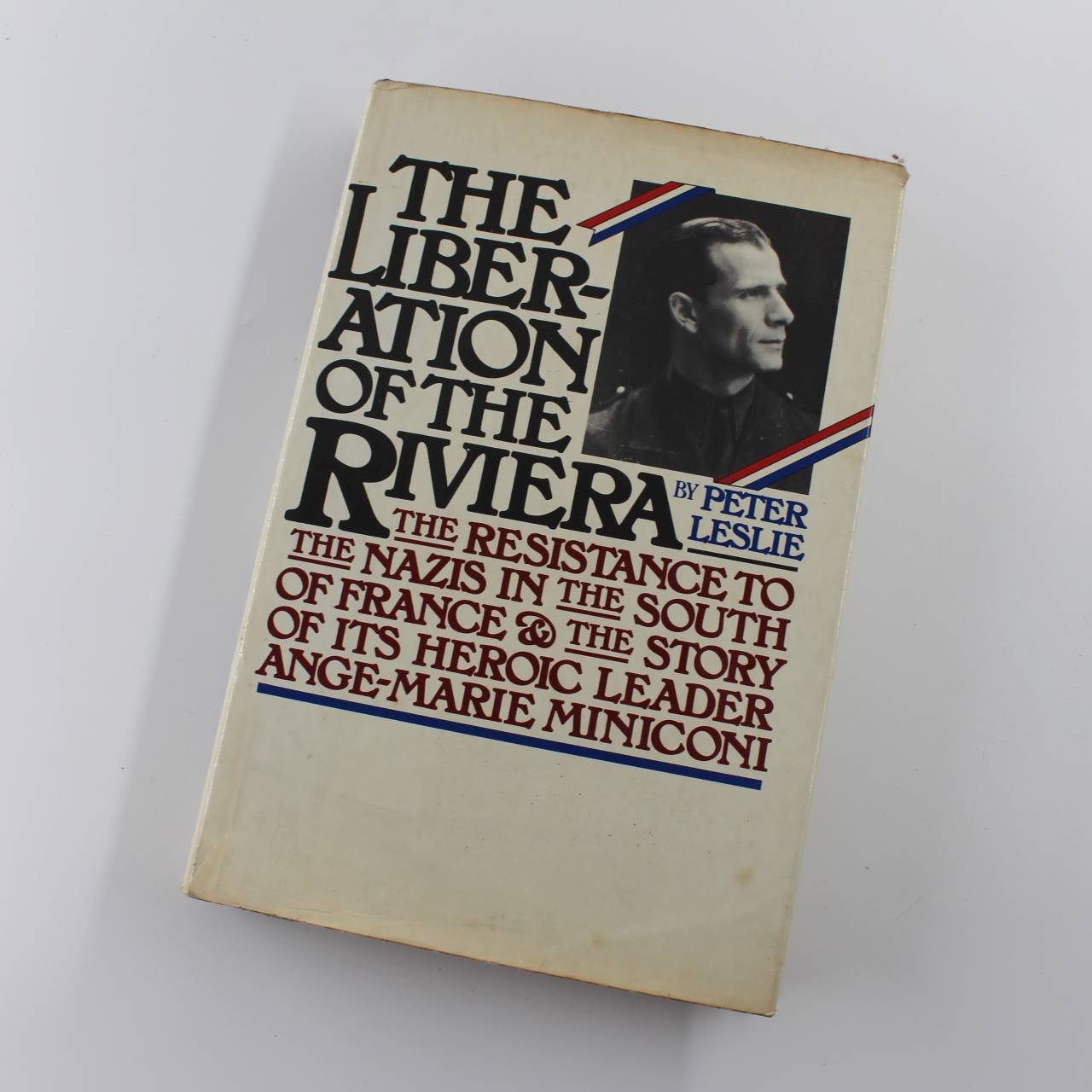 Liberation of the Riviera: Resistance to the Nazis in the South of France and the Story of Its Heroic Leader Ange-Marie Miniconi book by Peter Leslie  ISBN: 9780671610487