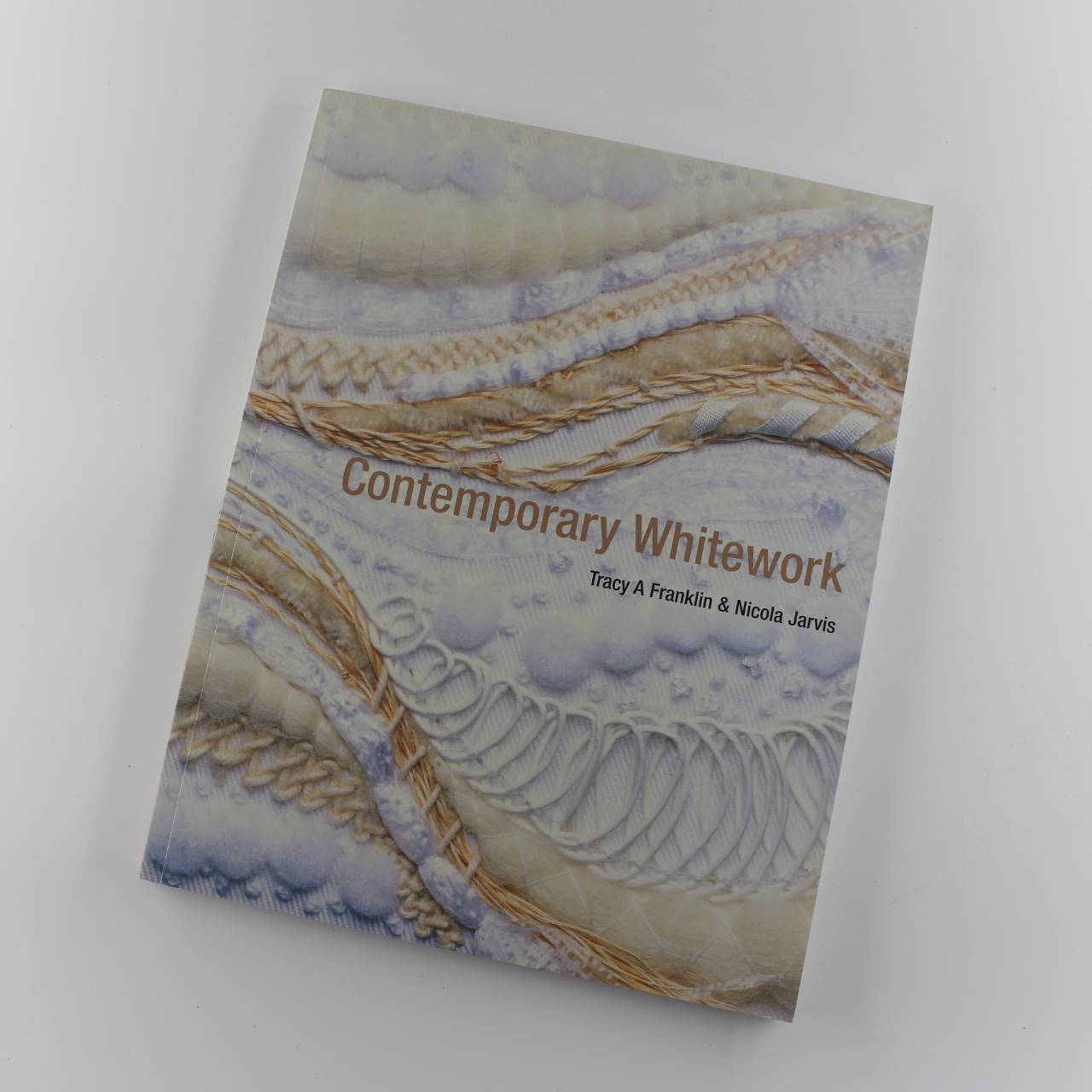 Contemporary Whitework book by Tracy A Franklin Nicola Jarvis Embroidery ISBN: 9780713490664