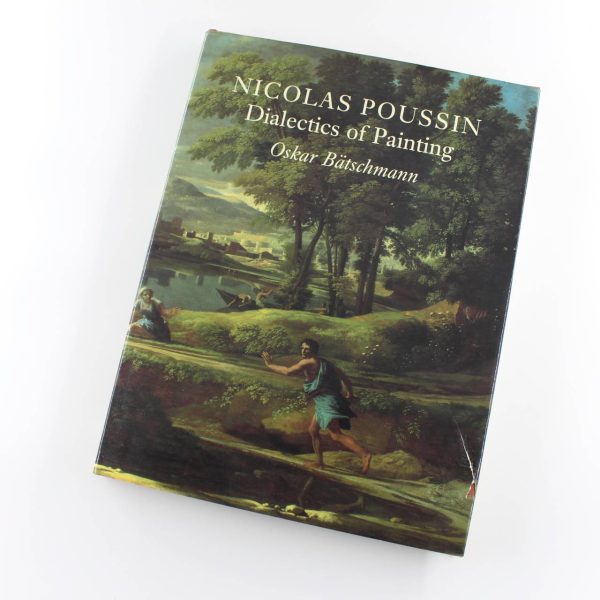 Nicolas Poussin: Dialectics of Painting book by Oskar Batschmann Painting History ISBN: 9780948462108