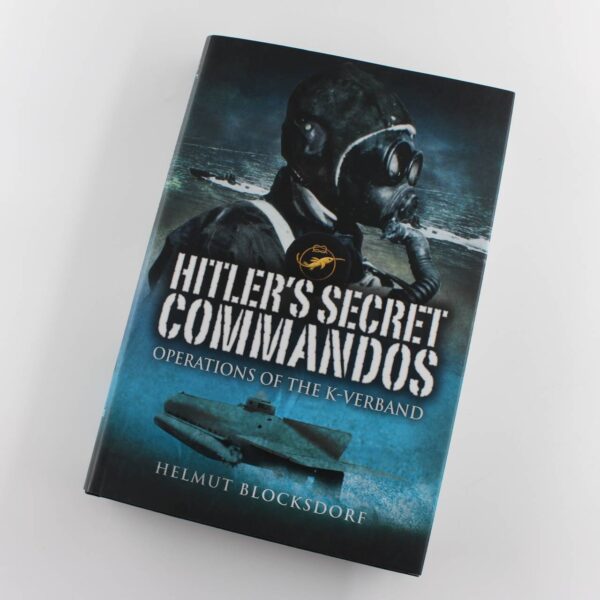 Hitler's Secret Commandos: Operations of the K-Verband book by Helmut Blocksdorf  ISBN: 9781844157839