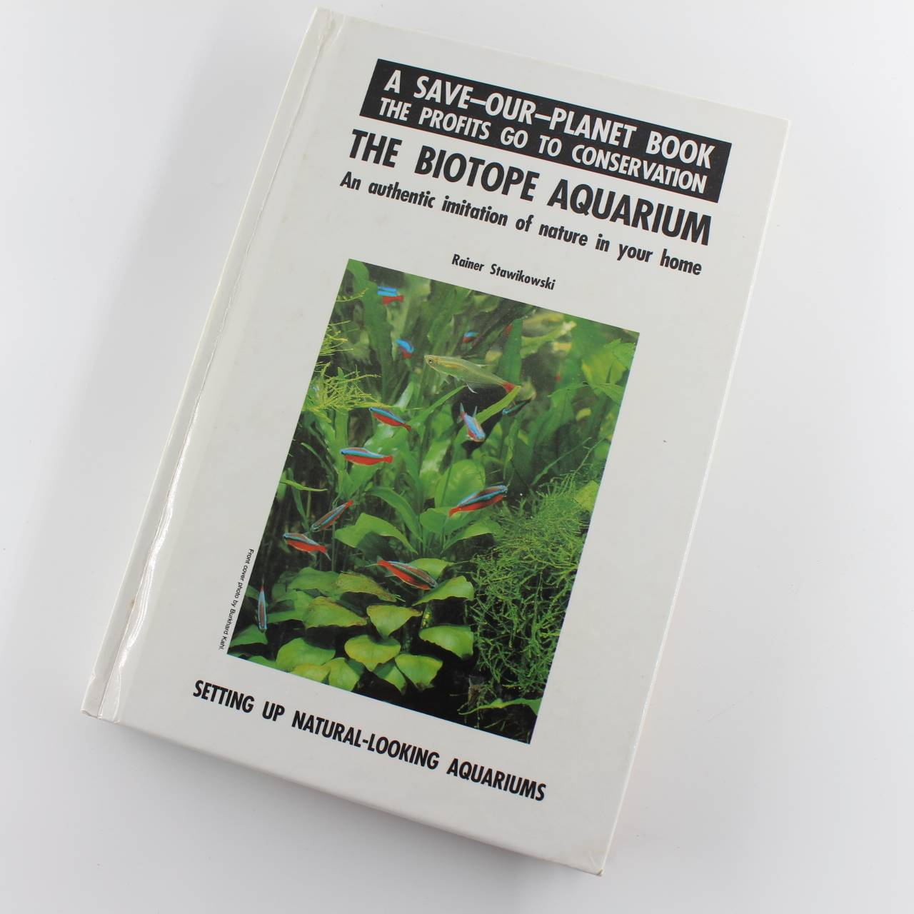 The Biotope Aquarium: An Authentic Imitation of Nature in Your Home : Setting Up Natural-Looking Aquariums (A Save-Our-Planet Book) book by Rainer Stawikowski ISBN: 9780866225199