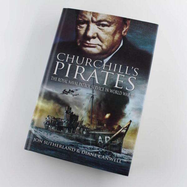 Churchill's Pirates: The Royal Naval Patrol Service in World War II book by Jon Sutherland Diane Canwell ISBN: 9781848842564