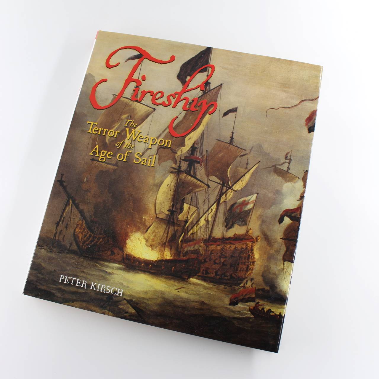 Fireship: The Terror Weapon of the Age of Sail book by Peter Kirsch  ISBN: 9781848320253