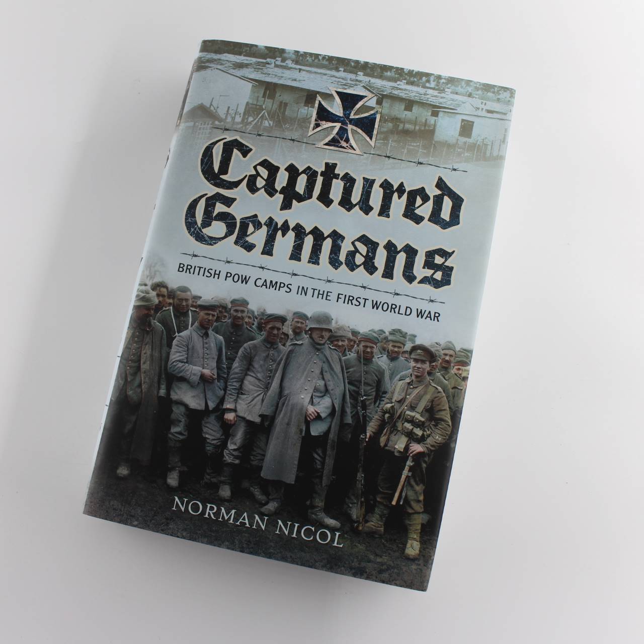 Captured Germans: British POW Camps in the First World War book by Norman Nicol ISBN: 9781783463480