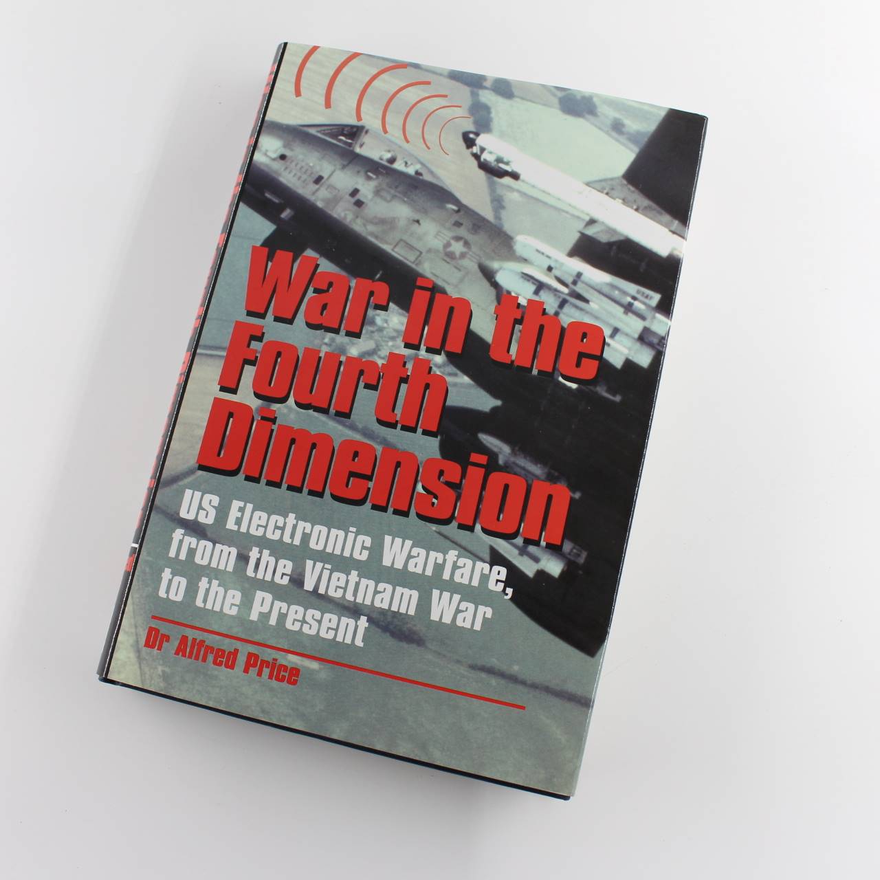 War in the Fourth Dimension: US Electronic Warfare – Vietnam War to the Present book by Dr. Alfred Price ISBN: 9781853674716