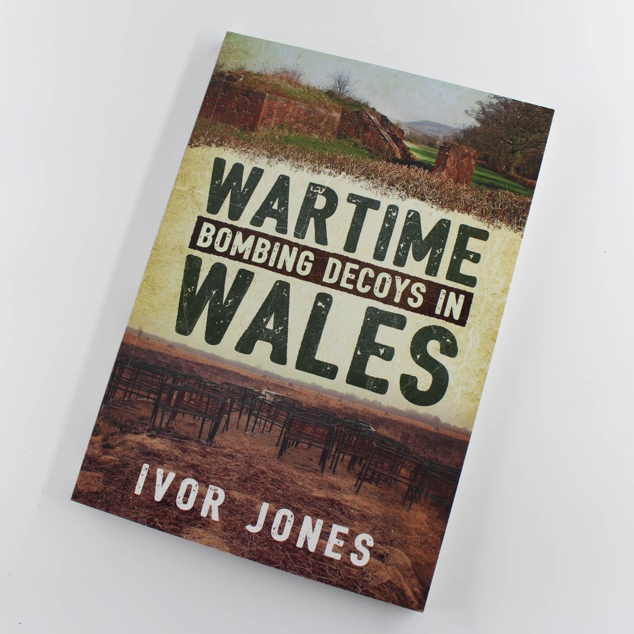 Wartime Bombing Decoys in Wales: Northern England Northern Ireland and Scotland book by Ivor Jones  ISBN: 9781781552339