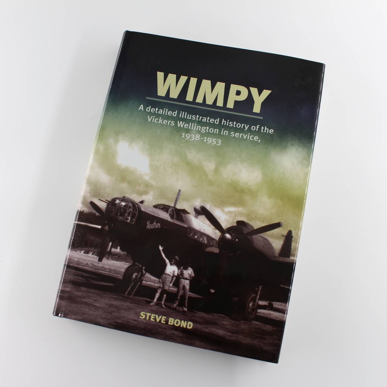 Wimpy: A Detailed History of the Vickers Wellington in service 1938-1953 book by Steve Bond ISBN: 9781909808140