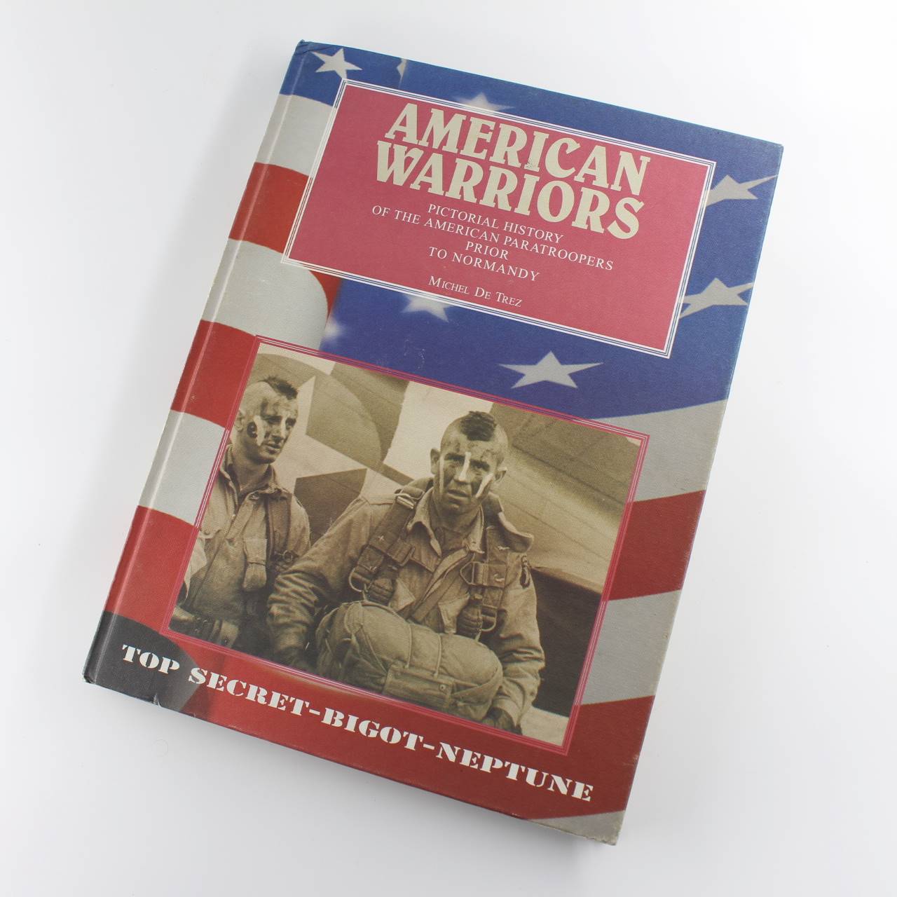 American Warriors: Pictorial History of the American Paratroopers Prior to Normandy book by Michel De Trez ISBN: 9782960017601