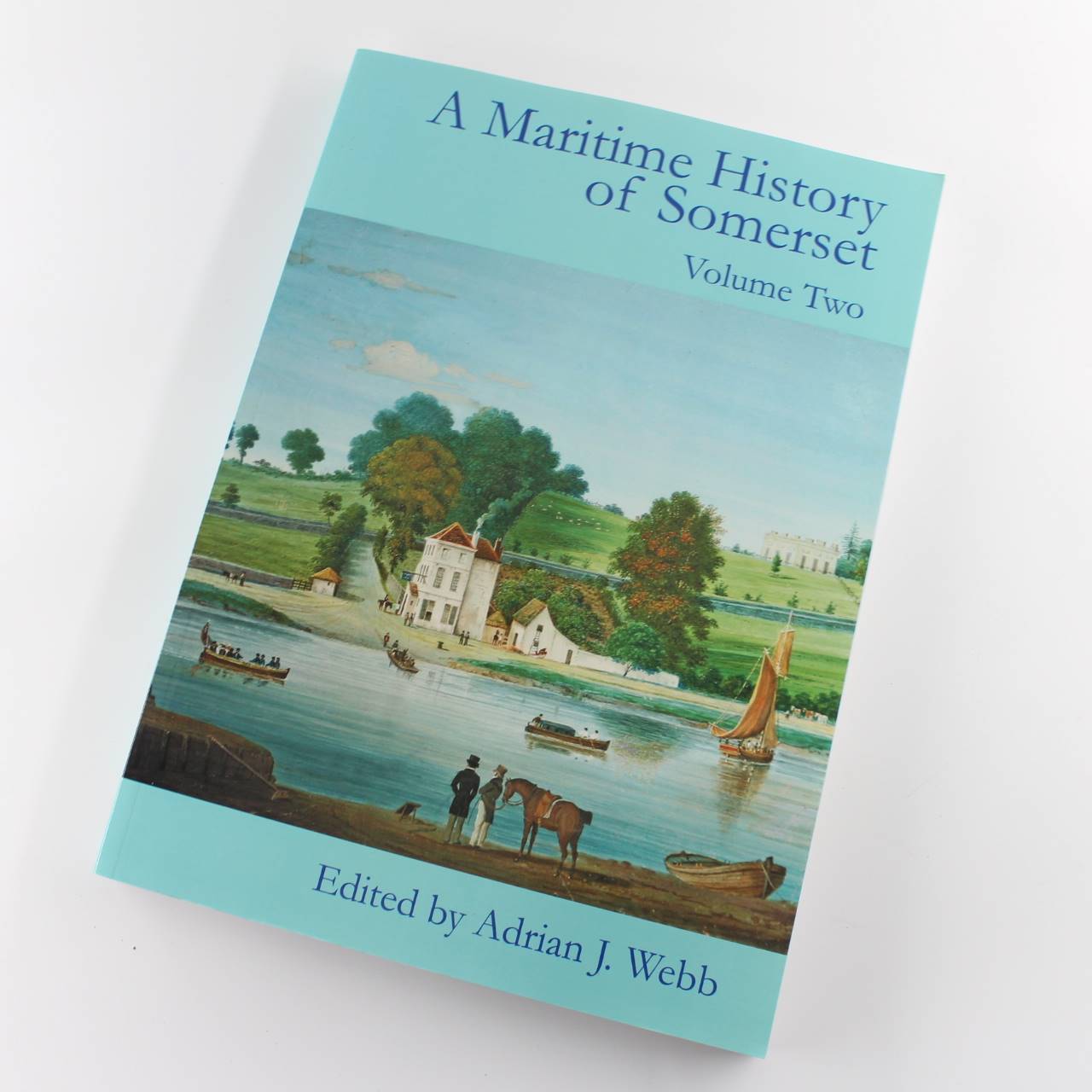 A Maritime History of Somerset: Volume 2 book by Adrian James Webb ISBN: 9780902152267