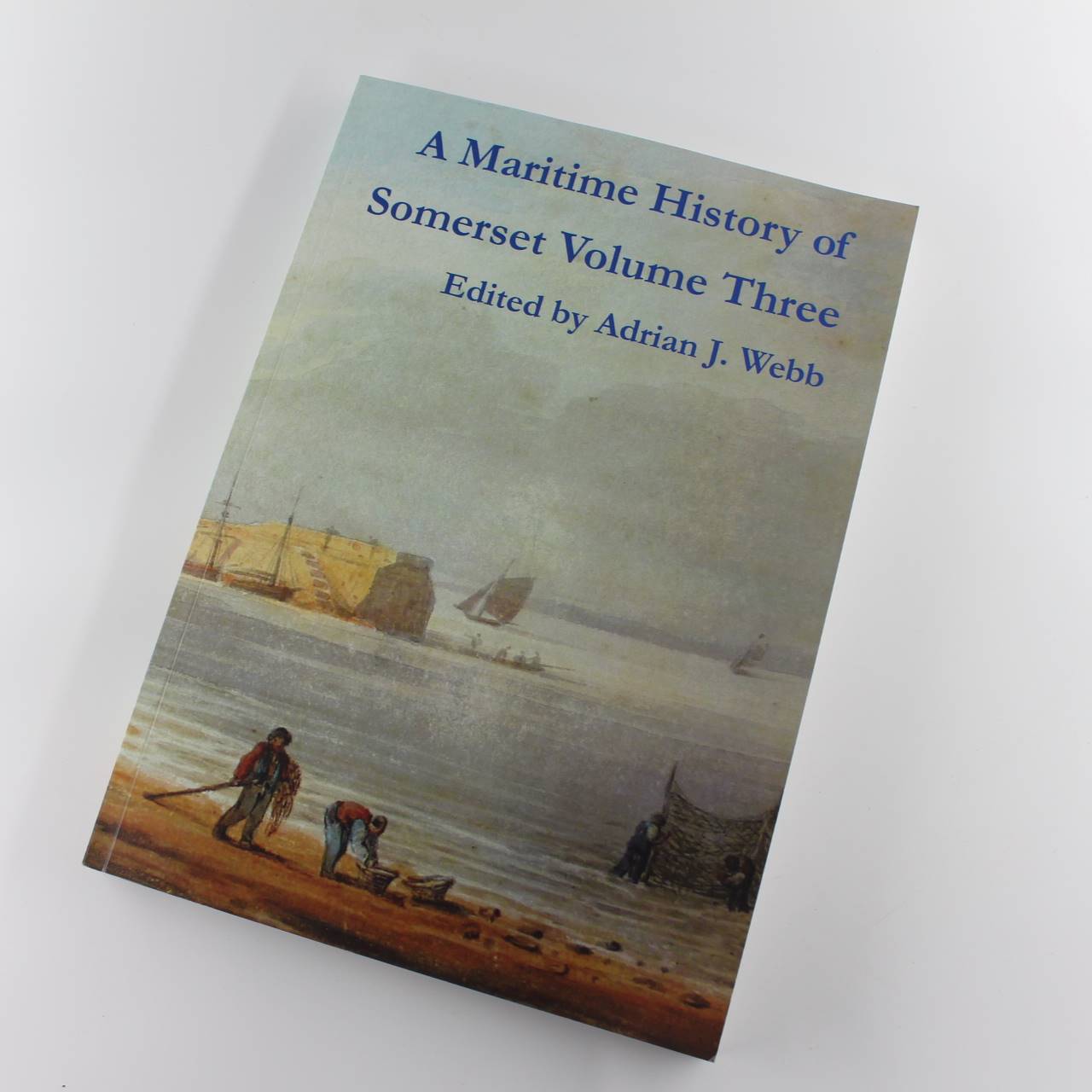 A maritime history of Somerset volume three book by Adrian J. Webb ISBN: 9780902152304