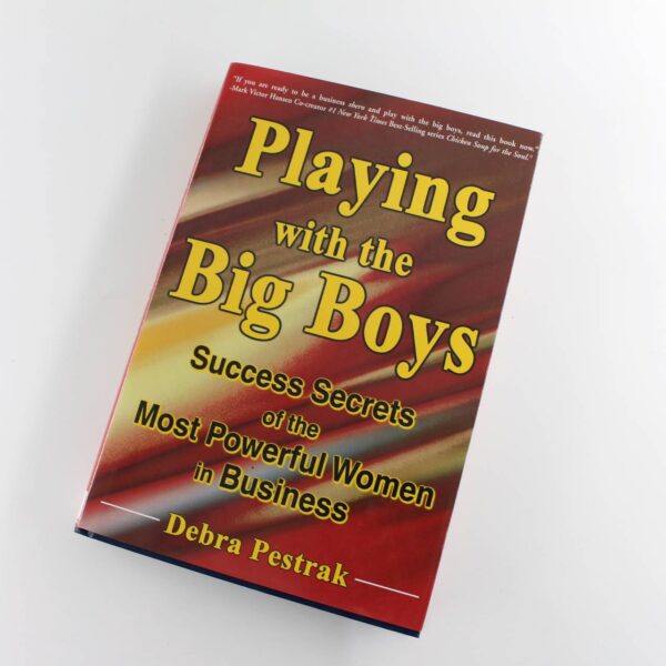 Playing with the Big Boys: Success Secrets of the Most Powerful Women in Business book by Debra Pestrak ISBN: 9781931034067