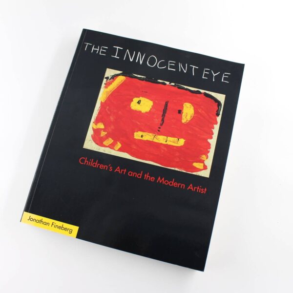 The Innocent Eye: Childrens Art & the Modern Artist book by Jonathan Fineberg  ISBN: 9780691016849