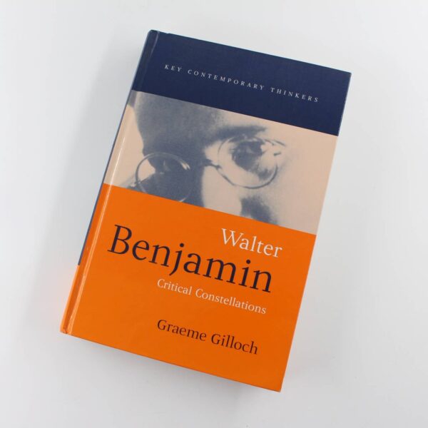 Walter Benjamin: Critical Constellations: Key Contemporary Thinkers book by Graeme Gilloch   ISBN: 9780745610078