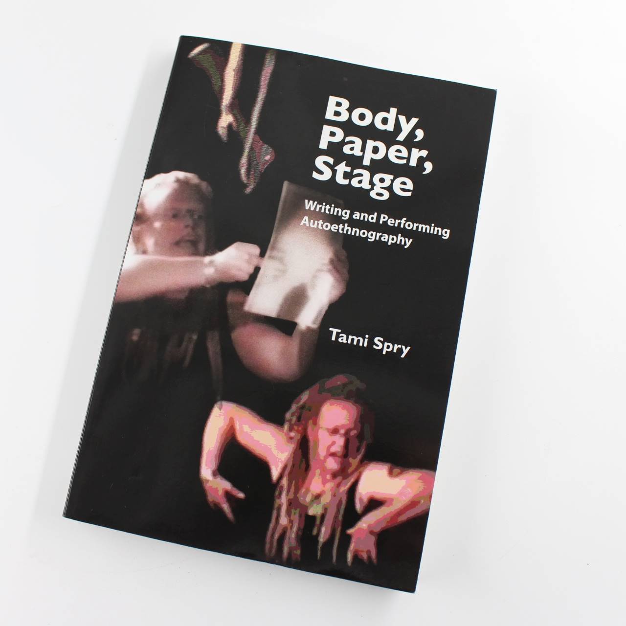 Body Paper Stage: Writing and Performing Autoethnography  book by Tami Spry   ISBN: 9781598744873