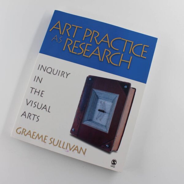 Art Practice as Research: Inquiry in the Visual Arts book by Graeme Sullivan   ISBN: 9781412905367