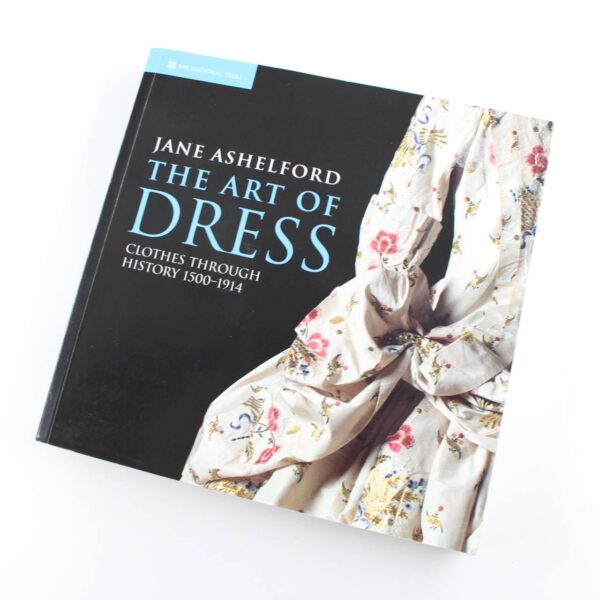 The Art of Dress: Clothes and Society 1500 - 1914 book by Jane Ashelford  ISBN: 9781905400799