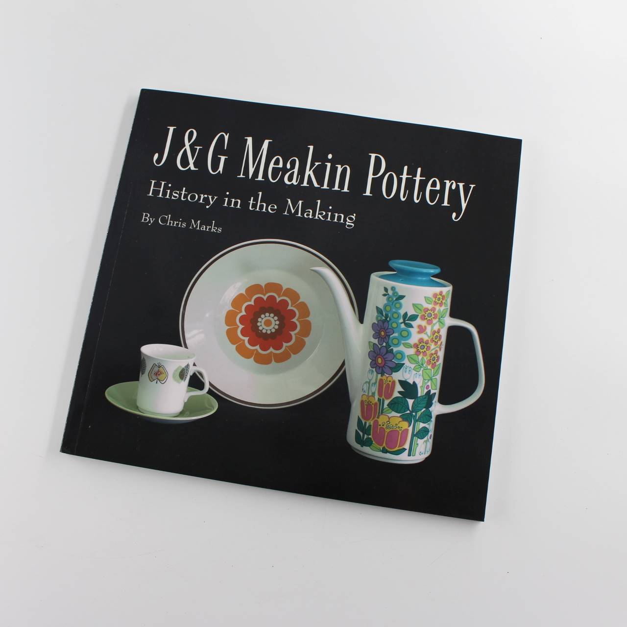 J and G Meakin Pottery: History in the Making book by Chris Marks Ceramics  ISBN: 9780955717109