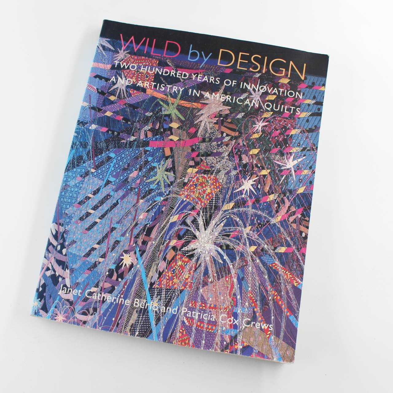 Wild by Design: Two Hundred Years of Innovation and Artistry in American Quilts book by Janet Catherine Berlo Patricia Cox Crews  ISBN: 9780295983097