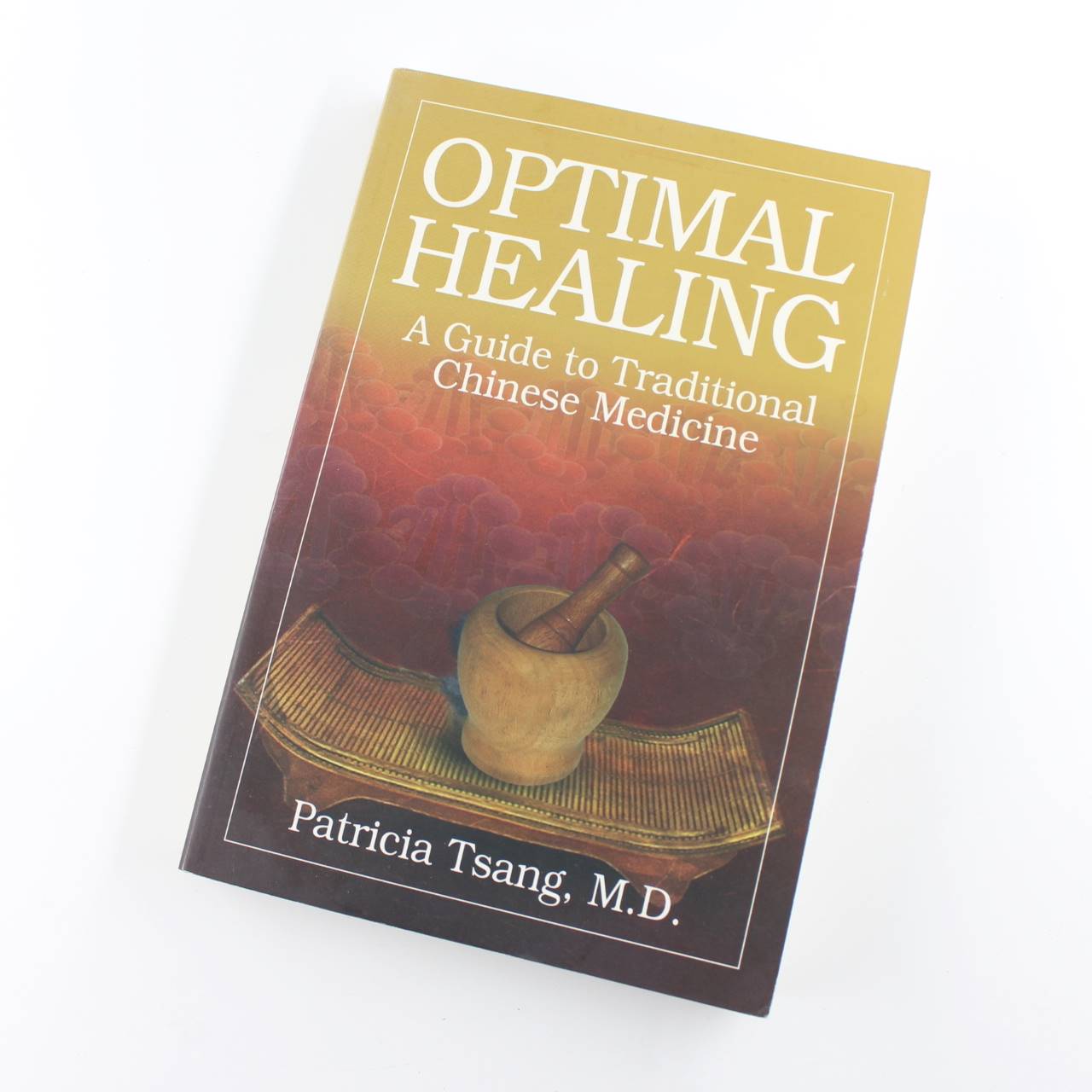 Optimal Healing: A Guide to Traditional Chinese Medicine book by Patricia Tsang  ISBN: 9780979948497