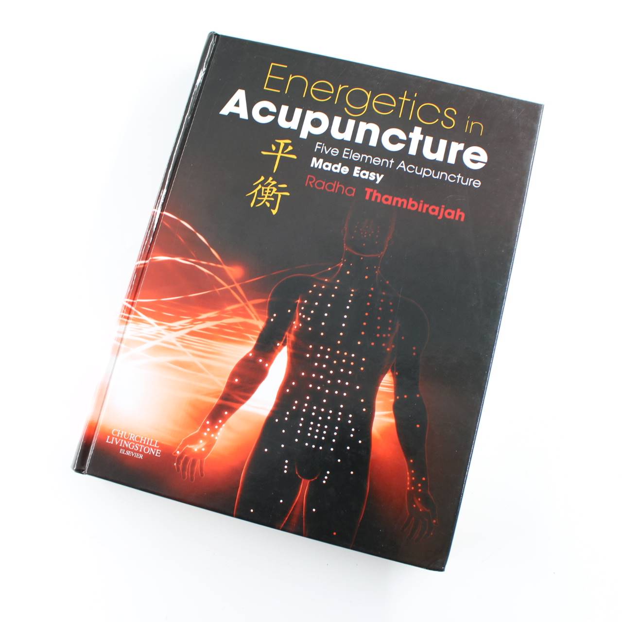 Energetics in Acupuncture: Five Element Acupuncture Made Easy book by Radha Thambirajah  ISBN: 9780702034138