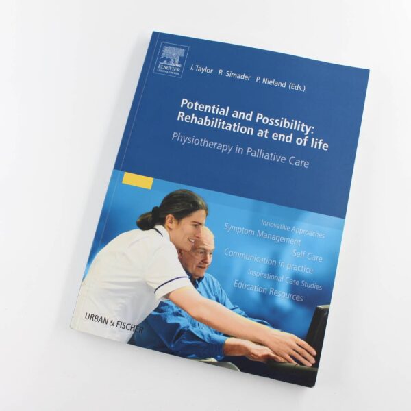 Potential & Possibility Rehabilitation at end of life: Physiotherapy in Palliative Care book by Taylor Simader Nieland Adler  ISBN: 9780702050275