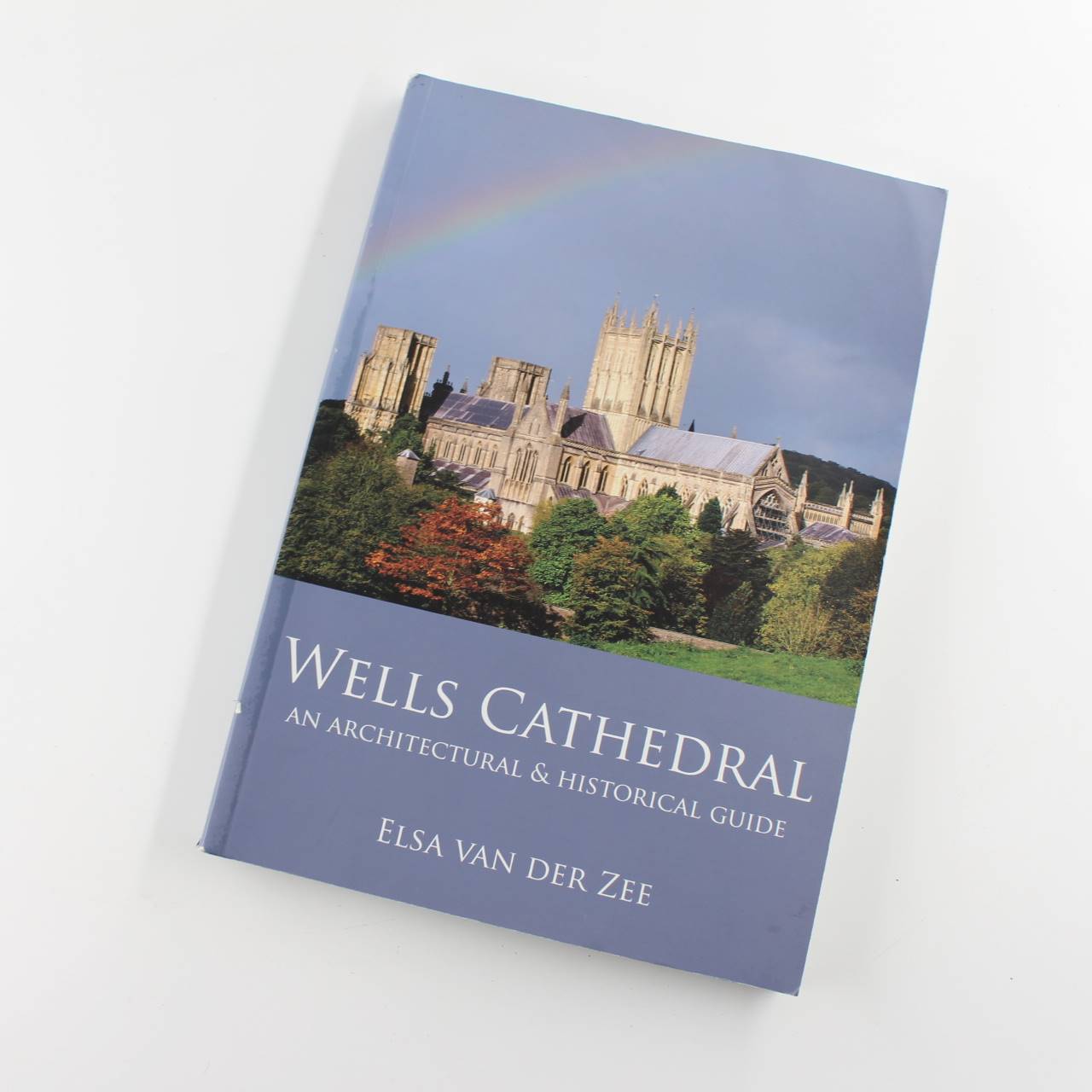 Wells Cathedral: An Architectural And Historical Guide book by Elsa van der Zee  ISBN: 9780957239357