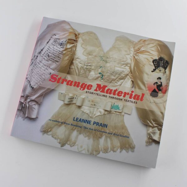 Strange Material: Storytelling Through Textiles book by Leanne Prain  ISBN: 9781551525501