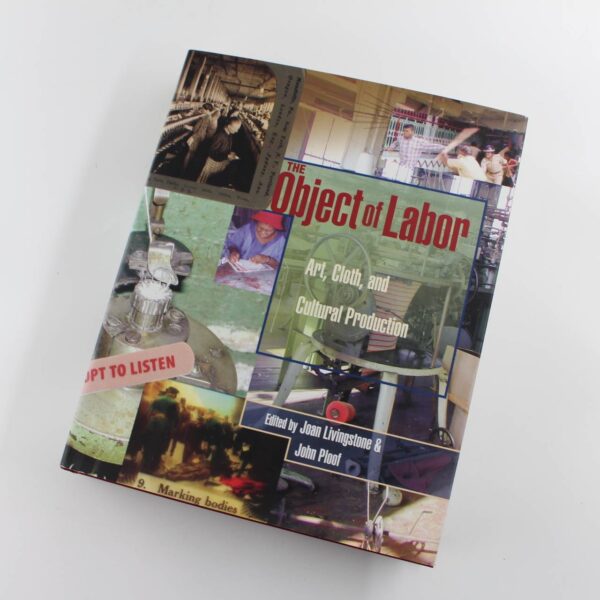 The Object of Labor: Art Cloth and Cultural Production book by Joan Livingstone John Ploof  ISBN: 9780262122900