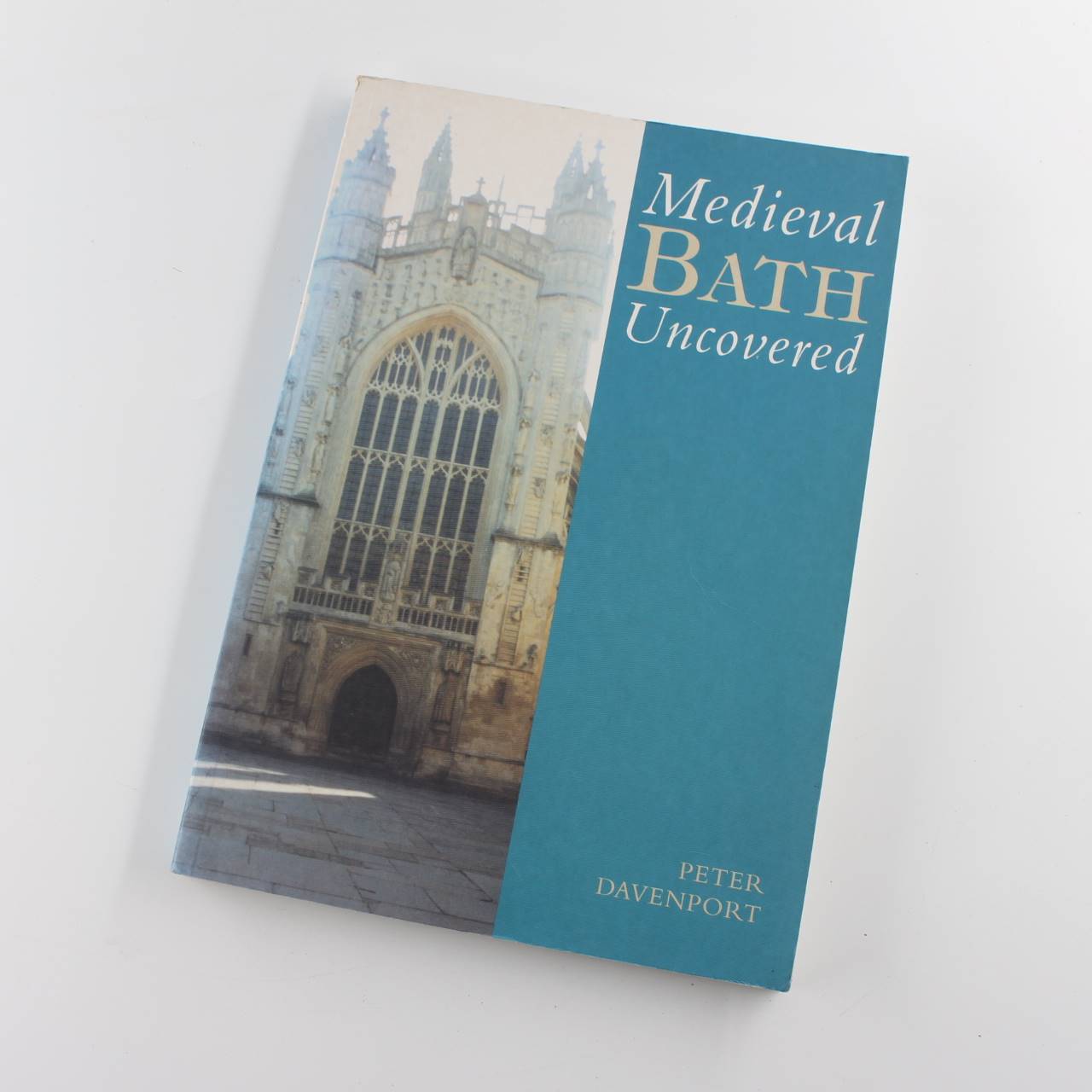 Medieval Bath Uncovered book by Peter Davenport Cathedral ISBN: 9780752419657