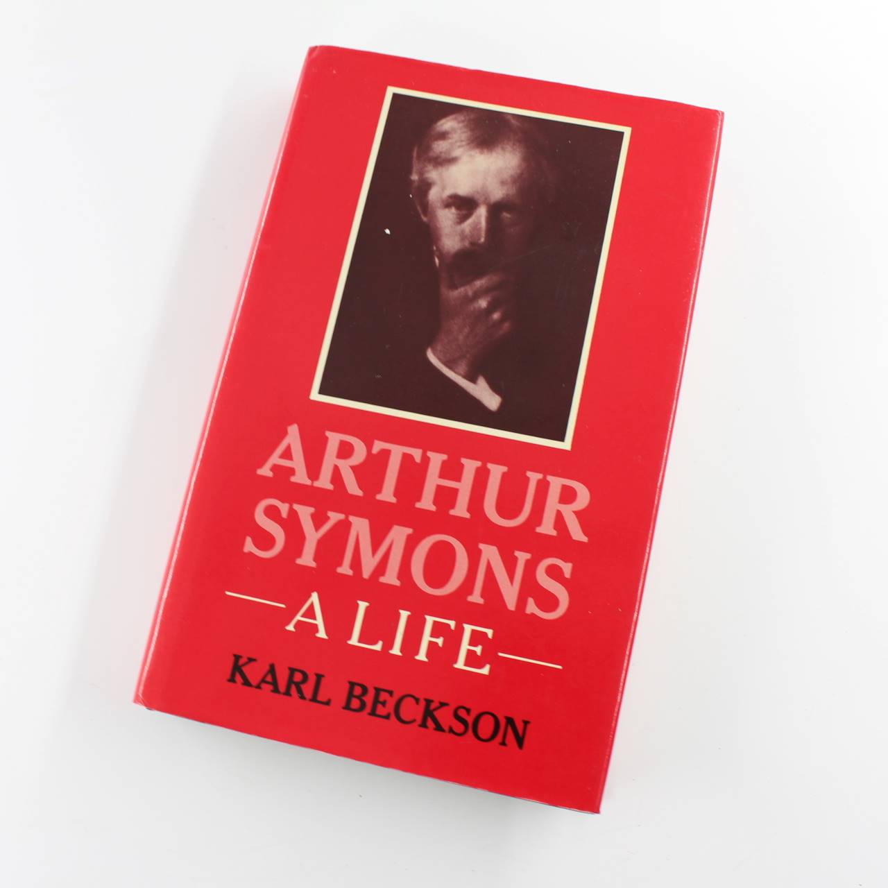 Arthur Symons: A Life  book by Karl Beckson Biography ISBN: 9780391023383