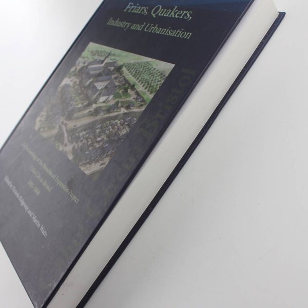 Friars Quakers Industry and Urbanisation The Archaeology of Broadmead Expansion Project Cabot Circus Bristol book by Victoria Ridgeway Martin Watts  ISBN: 9780956305480 - Image 2