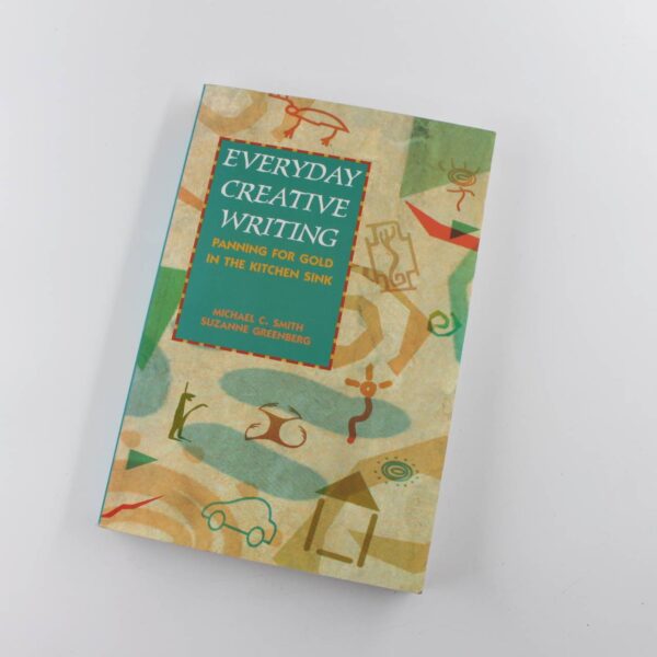 Everyday Creative Writing: Panning for Gold in the Kitchen Sink book by Suzanne Greenberg Michael C. Smith  ISBN: 9780844259000