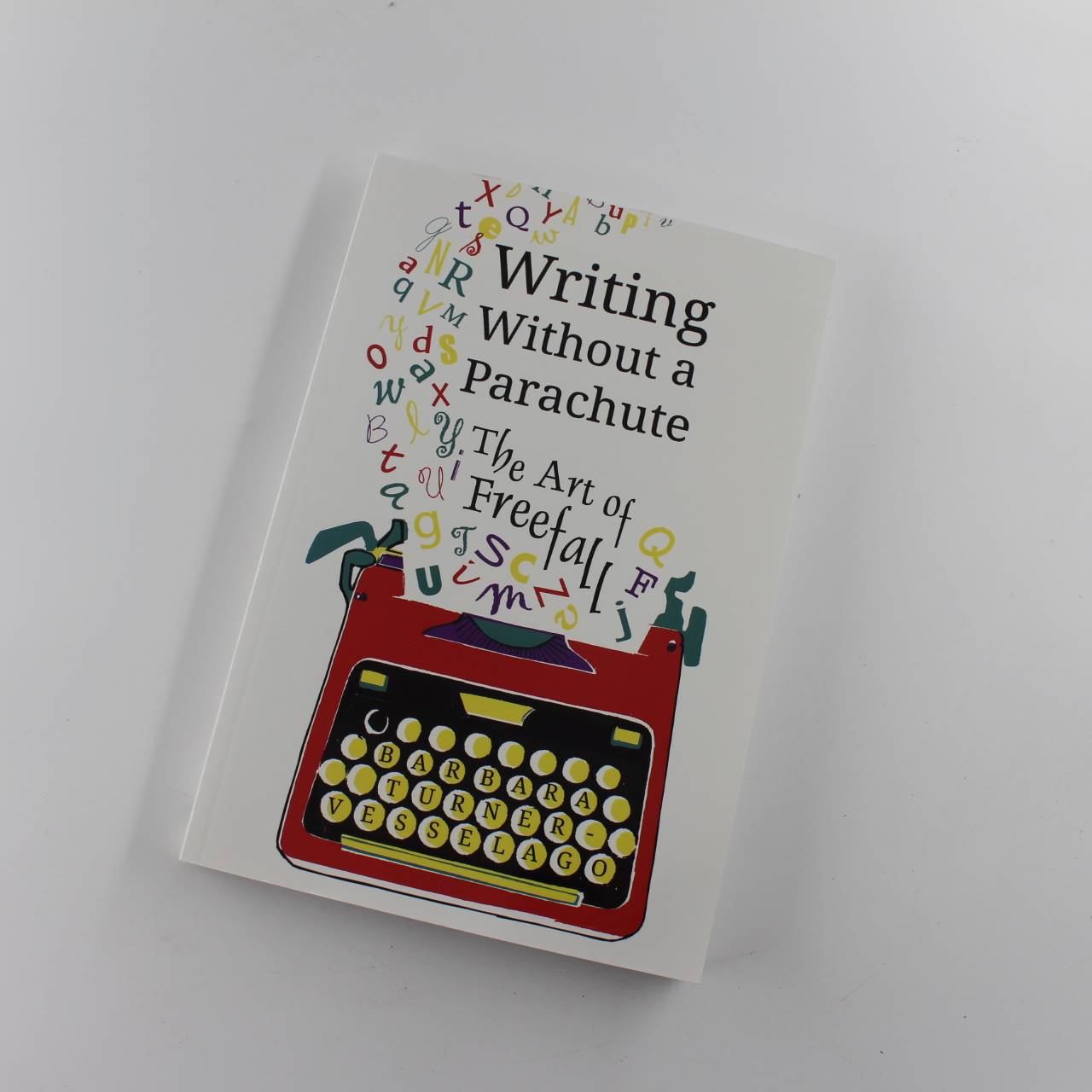 Writing Without a Parachute: The Art of Freefall book by Barbara Turner-Vesselago  ISBN: 9781908363046