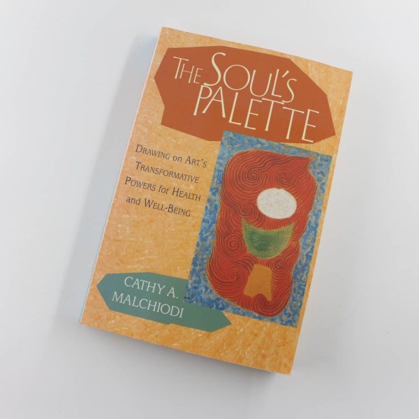 The Souls Palette: Drawing on Art's Transformative Powers for Health and Well-being book by Cathy A. Malchiodi   ISBN: 9781570628153