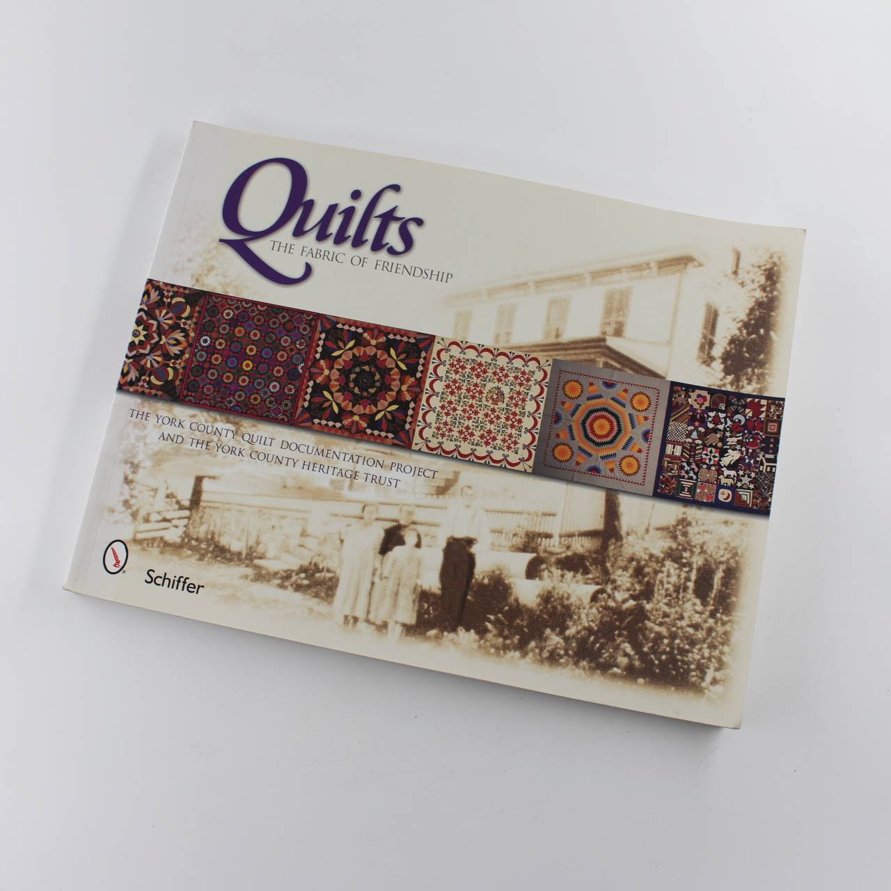 QUILTS: The Fabric of Friendship: Schiffer Book for Designers And Collectors book by The York County Quilt Documentation Project & the York County Heritage Trust  ISBN: 9780764311956