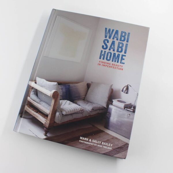 Wabi-Sabi Home: Finding beauty in imperfection book by Mark Bailey Sally Bailey   ISBN: 9781788790918